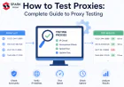 How to Test Proxies: Complete Guide to Proxy Testing in 2026